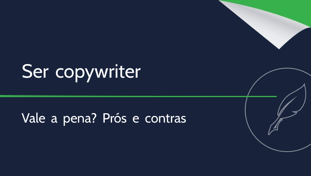 Vale a pena ser copywriter? Vantagens e desvantagens da profissão