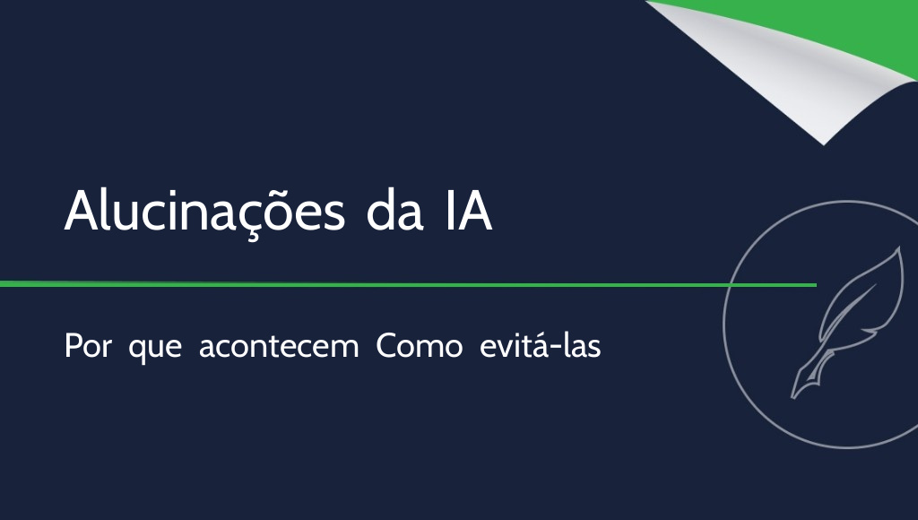 Alucinações da IA: o que são e como evitá-las?